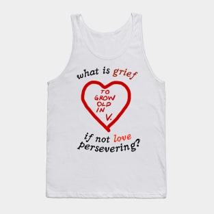 What Is Grief If Not Love Persevering ? To Grow Up In V Tank Top